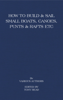 How to Build and Sail Small Boats - Canoes - Punts and Rafts 1406787493 Book Cover