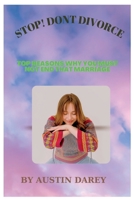Stop! Dont divorce: Why you must not end that marriage B0BF4DRCR7 Book Cover