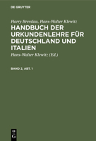 Harry Bresslau; Hans-Walter Klewitz: Handbuch Der Urkundenlehre F�r Deutschland Und Italien. Band 2, Abt. 1 311108583X Book Cover