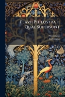 Flavii Philostrati Quae Supersunt: Philostrati Junioris Imagines, Callistrati Descriptiones - Primary Source Edition 1294316214 Book Cover
