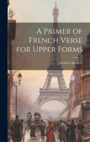 A Primer of French Verse for Upper Forms 1022110853 Book Cover