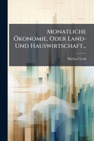 Monatliche Ökonomie, Oder Land- Und Hauswirtschaft... 1273716671 Book Cover