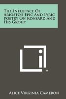 The influence of Ariosto's epic and lyric poetry on Ronsard and his group, 1258362015 Book Cover