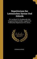 Repetitorium Der Lateinischen Syntax Und Stilistik: Ein Lernbuch F�r Studierende Und Vorgeschrittene Sch�ler, Zugleich Ein Praktisches Repertorium F�r Lehrer... 101585902X Book Cover