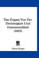 Das Dogma Von Der Dreieinigkeit Und Gottmenschheit (1905) 1166762831 Book Cover