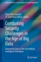 Combating Security Challenges in the Age of Big Data: Powered by State-of-the-Art Artificial Intelligence Techniques 3030356418 Book Cover