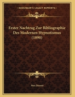 Erster Nachtrag zur Bibliographie des modernen Hypnotismus: Erster Nachtrag 3743411997 Book Cover