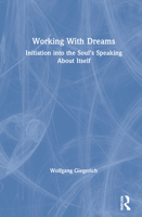 Working with Dreams: Initiation Into the Soul's Speaking about Itself 0367525100 Book Cover