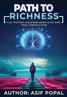 Path to richness: cultivating a superhuman mind and soul for success B0CJDC21J5 Book Cover
