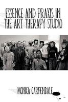 Essence And Praxis In The Art Therapy Studio 1426915918 Book Cover