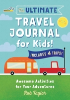 The Ultimate Travel Journal for Kids: Awesome Activities for Your Adventures 1641524219 Book Cover