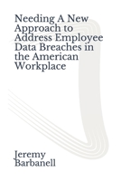 Needing A New Approach to Address Employee Data Breaches in the American Workplace B08F65S8CZ Book Cover