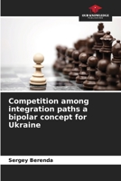Competition among integration paths a bipolar concept for Ukraine 6209812759 Book Cover