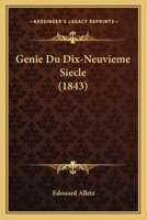 Genie Du Dix-Neuvieme Siecle Ou Esquisse Des Progres de L'Esprit Humain: Depuis 1800 Jusqu'a Nos Jours... 1141874873 Book Cover