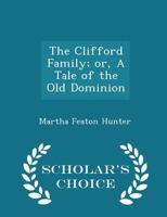 The Clifford Family; or, A Tale of the Old Dominion 1179728238 Book Cover