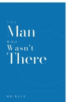 The Man Who Wasn't There B0GYNKTS98 Book Cover