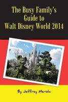 The Busy Family's Guide to Walt Disney World 2014 0615953220 Book Cover