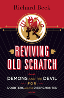 Reviving Old Scratch: Demons and the Devil for Doubters and the Disenchanted 150640135X Book Cover