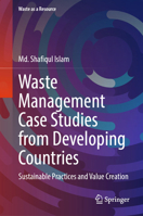 Waste Management Case Studies from Developing Countries: Sustainable Practices and Value Creation 3032157307 Book Cover