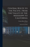 Central Route to the Pacific, From the Valley of the Mississippi to California: Journal of the Exped 1016543492 Book Cover