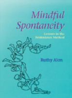 Mindful Spontaneity: Lessons in the Feldenkrais Method 1853270504 Book Cover