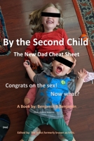 By the Second Child: The New Dad Cheat Sheet: Congrats on the Sex! Now what? B0BLFYRBK7 Book Cover