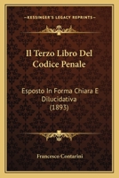 Il Terzo Libro Del Codice Penale: Esposto In Forma Chiara E Dilucidativa (1893) 1168331552 Book Cover