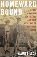 Homeward Bound: Return Migration from Ireland and India at the End of the British Empire 1479817317 Book Cover