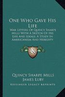 One Who Gave his life; war Letters of Quincy Sharpe Mills; 1149495804 Book Cover