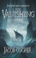 The Vanishing: A Short Story in the Dying Lands Chronicle 1645164799 Book Cover