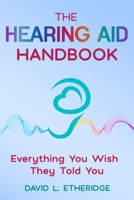 The Hearing Aid Handbook: Everything You Wish They Told You B0FG1KDBM3 Book Cover