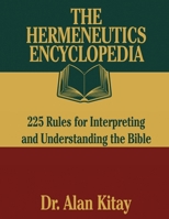 The Hermeneutics Encyclopedia: 225 Rules for Interpreting and Understanding the Bible B0GCDQV6VF Book Cover