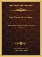 Early Connecticut Houses: A Historical And Architectural Study (1900) 1169765181 Book Cover