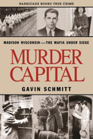 Murder Capital: Madison Wisconsin -The Mafia Under Siege 1569802254 Book Cover