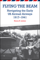 Flying the Beam: Navigating the Early US Airmail Airways, 1917-1941 1557536856 Book Cover