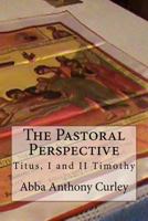 The Pastoral Perspective: Titus, I and II Timothy 1976061652 Book Cover