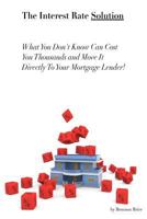 Interest Rate Solution: What You Don't Know Will Cost You Thousands 148199087X Book Cover