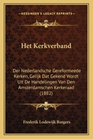 Het Kerkverband: Der Nederlandsche Gereformeede Kerken, Gelijk Dat Gekend Wordt Uit De Handelingen Van Den Amsterdamschen Kerkeraad (1882) 1168398983 Book Cover