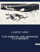 LOS AMIGOS, LOS AMANTES Y LA MUERTE: . B0C7PR9VMX Book Cover