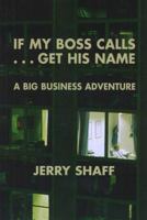 If My Boss Calls...Get His Name!: A Big Business Adventure 1574160192 Book Cover