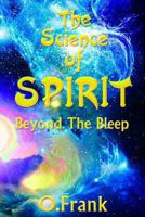 The Science of Spirit: Beyond the Bleep 1932344950 Book Cover