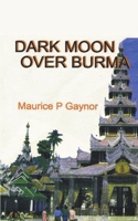 Dark Moon Over Burma 1546286071 Book Cover