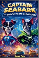 Captain Seabark: The Snackstorm Showdown: Book One B0GP676L3W Book Cover