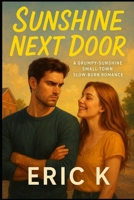 Sunshine Next Door: A Grumpy-Sunshine Small-Town Slow-Burn Romance B0FP8Q6BX7 Book Cover