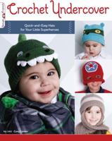 Crochet Undercover: Quick-and-Easy Hats for Your Little Superheroes 1574214322 Book Cover