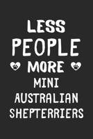 Less People More Mini Australian Shepterriers: Lined Journal, 120 Pages, 6 x 9, Funny Mini Australian Shepterrier Gift Idea, Black Matte Finish (Less People More Mini Australian Shepterriers Journal) 1673520359 Book Cover