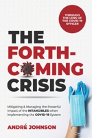 THE FORTHCOMING CRISIS: Mitigating and Manging the Powerful Impact of the INTANGIBLES when implementing the COVID-19 System 1990961371 Book Cover