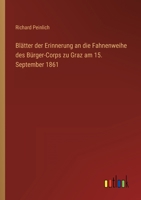 Blätter der Erinnerung an die Fahnenweihe des Bürger-Corps zu Graz am 15. September 1861 3368228579 Book Cover