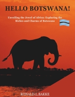 HELLO BOTSWANA!: Unveiling the Jewel of Africa: Exploring the Riches and Charms of Botswana B0CH2BM81N Book Cover