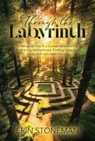 Through the Labyrinth: Growing Up Gay in a Conservative Family, Embracing Motherhood, Finding Love, and Living with Incurable Cancer B0HBGX733P Book Cover